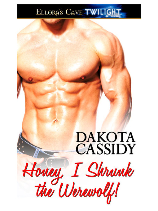 Title details for Honey, I Shrunk the Werewolf by Dakota Cassidy - Available